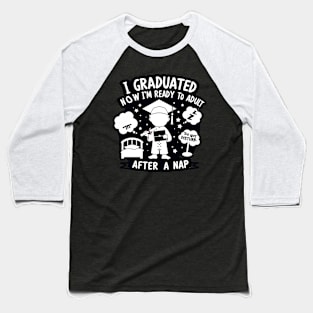 I GRADUATED, NOW I'M READY TO ADULT. - GRADUATION DAY QUOTES Baseball T-Shirt